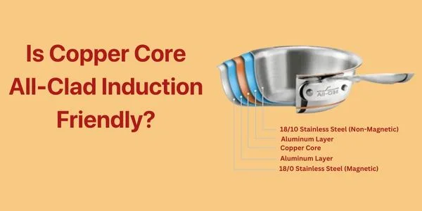 Is Copper Core All-Clad Induction Friendly